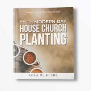 Biblical Foundation For Modern Day House Church Planting by Kola De Klerk