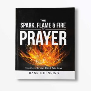 The Spark Flame Fire of Prayer by Hanies Henning Co-Authored By Louis Blom, Peter Howe